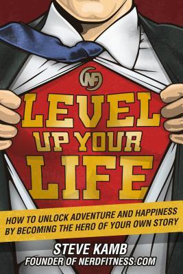 Level Up Your Life: How to Unlock Adventure and Happiness by Becoming the Hero of Your Own Story epub download