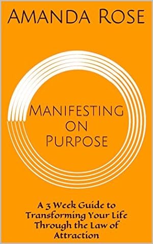 Manifesting on Purpose: A 3 Week Guide to Transforming Your Life Through the Law of Attraction epub download