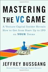 Mastering the VC Game: A Venture Capital Insider Reveals How to Get from Start-up to IPO on Your Terms epub download