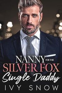 Nanny For The Silver Fox Single Daddy: An Enemies to Lovers Billionaire Romance epub download