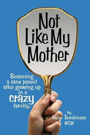 Not Like My Mother: Becoming a Sane Parent After Growing Up in a Crazy Family epub download