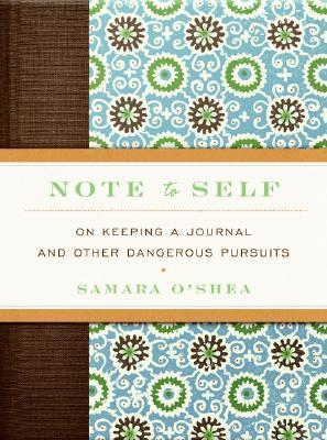 Note to Self: On Keeping a Journal and Other Dangerous Pursuits epub download