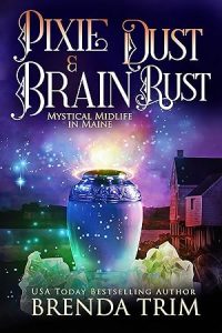 Pixie Dust & Brain Rust (Mystical Midlife in Maine