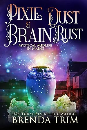 Pixie Dust & Brain Rust (Mystical Midlife in Maine