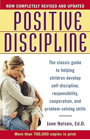 Positive Discipline: The Classic Guide to Helping Children Develop Self-Discipline