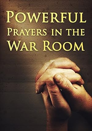 Powerful Prayers in the War Room: Learning to Pray like a Powerful Prayer Warrior (Spiritual Battle Plan for Prayer) epub download