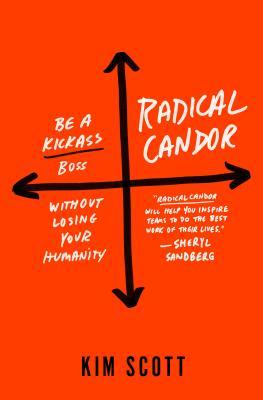 Radical Candor: Be a Kickass Boss Without Losing Your Humanity epub download