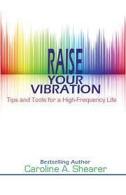 Raise Your Vibration: Tips and Tools for a High-Frequency Life (Raise Your Vibration min-e-book™ series