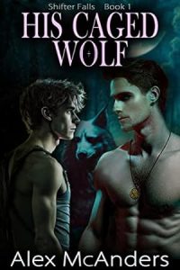 His Caged Wolf (Shifter Falls #1) epub download