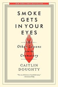 Smoke Gets in Your Eyes & Other Lessons from the Crematory epub download