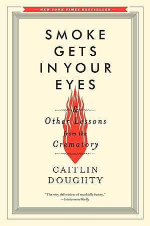 Smoke Gets in Your Eyes & Other Lessons from the Crematory epub download