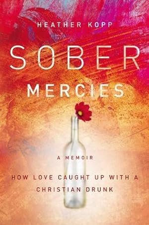 Sober Mercies: How Love Caught Up with a Christian Drunk epub download