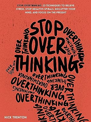 Stop Overthinking: 23 Techniques to Relieve Stress
