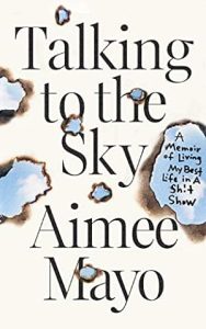 Talking to the Sky: A Memoir of Living My Best Life in A Sh!t Show epub download