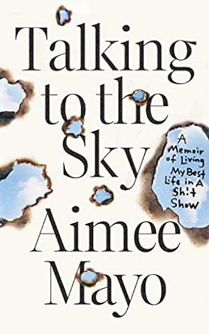 Talking to the Sky: A Memoir of Living My Best Life in A Sh!t Show epub download