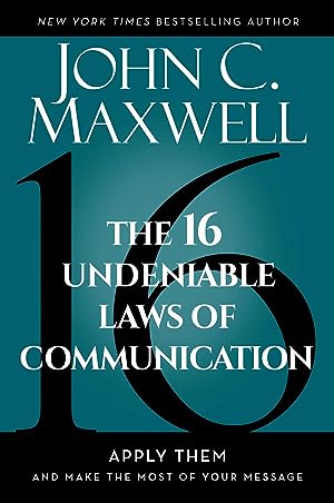 The 16 Undeniable Laws of Communication: Apply Them and Make the Most of Your Message epub download