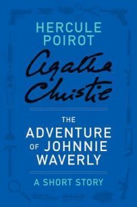 The Adventure of Johnnie Waverly: a Hercule Poirot Short Story (Hercule Poirot