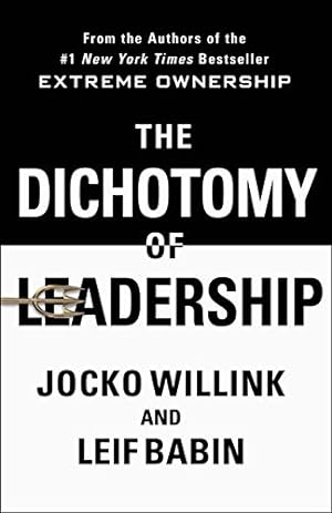 The Dichotomy of Leadership: Balancing the Challenges of Extreme Ownership to Lead and Win epub download