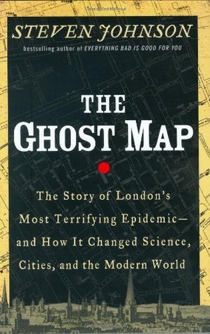 The Ghost Map: The Story of London's Most Terrifying Epidemic—and How It Changed Science