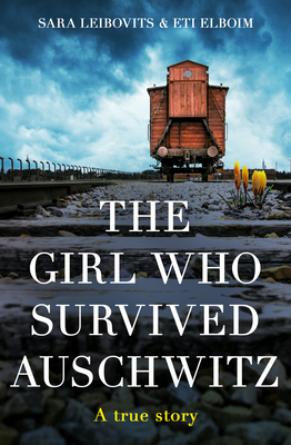 The Girl Who Survived Auschwitz: A remarkable and compelling memoir of love