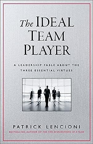 The Ideal Team Player: How to Recognize and Cultivate The Three Essential Virtues (J-B Lencioni Series) epub download