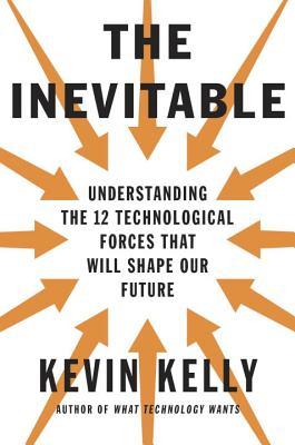 The Inevitable: Understanding the 12 Technological Forces That Will Shape Our Future epub download