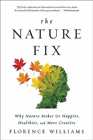 The Nature Fix: Why Nature Makes Us Happier