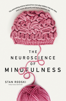The Neuroscience of Mindfulness: The Astonishing Science behind How Everyday Hobbies Help You Relax epub download