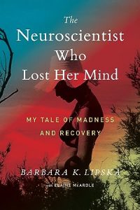 The Neuroscientist Who Lost Her Mind: My Tale of Madness and Recovery epub download