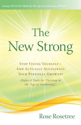 The New Strong: Stop Fixing Yourself—And Actually Accelerate Your Personal Growth! (Rules & Tools for Thriving in the 'Age of Awakening') epub download