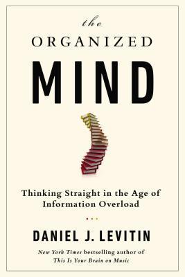 The Organized Mind: Thinking Straight in the Age of Information Overload epub download