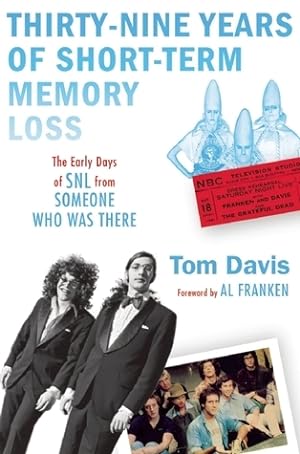 Thirty-Nine Years of Short-Term Memory Loss: The Early Days of SNL from Someone Who Was There epub download