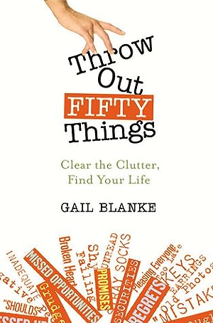 Throw Out Fifty Things: Clear the Clutter