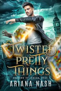 Twisted Pretty Things (Shadows of London