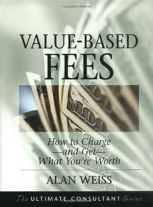 Value-Based Fees: How to Charge - and Get - What You're Worth (The Ultimate Consultant Series) epub download