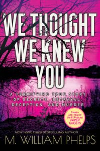 We Thought We Knew You: A Terrifying True Story of Secrets