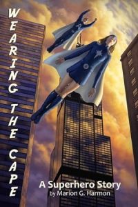 Wearing the Cape: A Superhero Story (Wearing the Cape