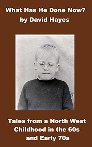 What Has He Done Now?: Tales from a North West Childhood in the 60s and Early 70s epub download