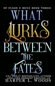 What Lurks Between the Fates (Of Flesh & Bone