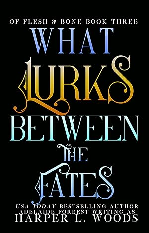 What Lurks Between the Fates (Of Flesh & Bone