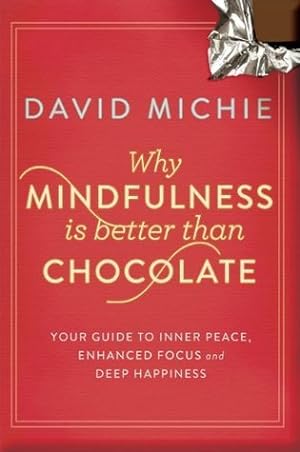 Why Mindfulness is Better than Chocolate: Your guide to inner peace